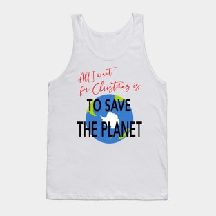 All I Want for Christmas is to Save the Planet Tank Top